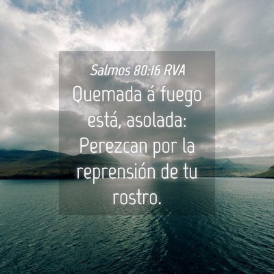Picture 04 - Salmos 80:16 RVA - Quemada á fuego está, asolada: Perezcan por la - Bible Verse Picture
