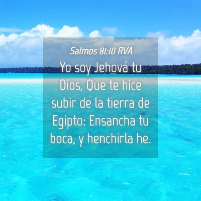 Picture 04 - Salmos 81:10 RVA - Yo soy Jehová tu Dios, Que te hice subir de la - Bible Verse Picture