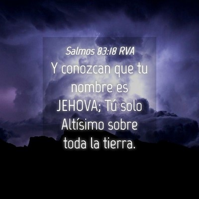 Picture 04 - Salmos 83:18 RVA - Y conozcan que tu nombre es JEHOVA; Tú solo - Bible Verse Picture