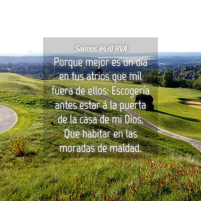 Picture 04 - Salmos 84:10 RVA - Porque mejor es un día en tus atrios que mil - Bible Verse Picture