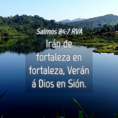 Picture 04 - Salmos 84:7 RVA - Irán de fortaleza en fortaleza, Verán á Dios - Bible Verse Picture