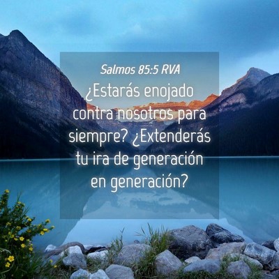 Picture 04 - Salmos 85:5 RVA - ¿Estarás enojado contra nosotros para siempre? - Bible Verse Picture