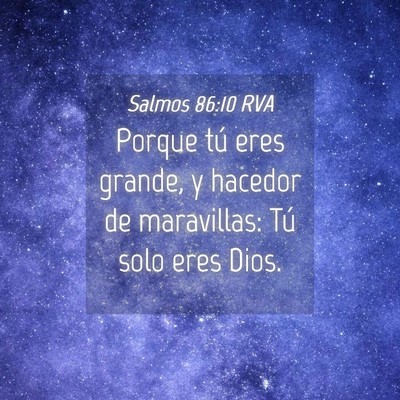 Picture 04 - Salmos 86:10 RVA - Porque tú eres grande, y hacedor de maravillas: - Bible Verse Picture