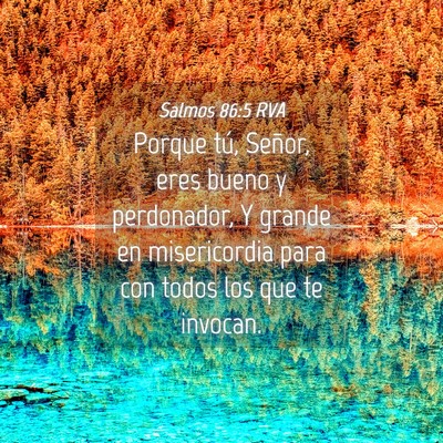 Picture 04 - Salmos 86:5 RVA - Porque tú, Señor, eres bueno y perdonador, Y - Bible Verse Picture