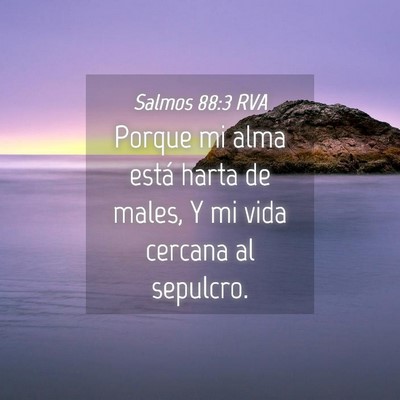 Picture 04 - Salmos 88:3 RVA - Porque mi alma está harta de males, Y mi vida - Bible Verse Picture
