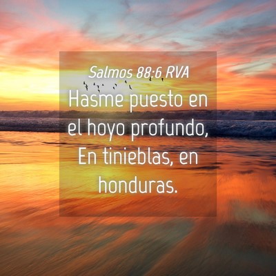 Picture 04 - Salmos 88:6 RVA - Hasme puesto en el hoyo profundo, En tinieblas, - Bible Verse Picture