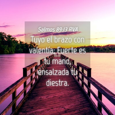 Picture 04 - Salmos 89:13 RVA - Tuyo el brazo con valentía; Fuerte es tu mano, - Bible Verse Picture