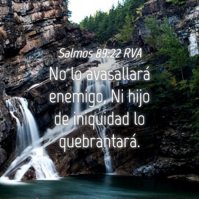 Picture 04 - Salmos 89:22 RVA - No lo avasallará enemigo, Ni hijo de iniquidad - Bible Verse Picture