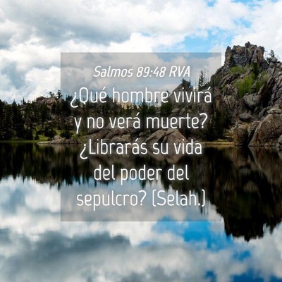 Picture 04 - Salmos 89:48 RVA - ¿Qué hombre vivirá y no verá muerte? - Bible Verse Picture