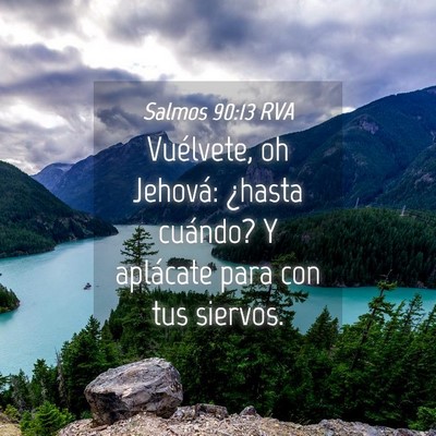 Picture 04 - Salmos 90:13 RVA - Vuélvete, oh Jehová: ¿hasta cuándo? Y - Bible Verse Picture
