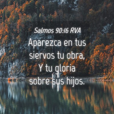 Picture 04 - Salmos 90:16 RVA - Aparezca en tus siervos tu obra, Y tu gloria - Bible Verse Picture