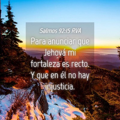 Picture 04 - Salmos 92:15 RVA - Para anunciar que Jehová mi fortaleza es recto. - Bible Verse Picture