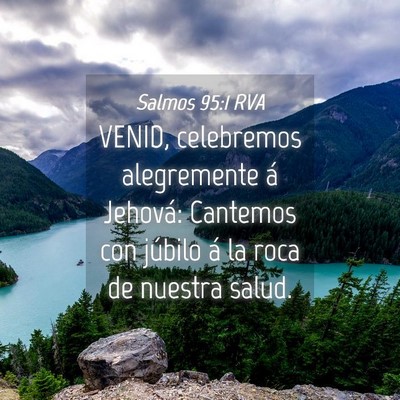 Picture 04 - Salmos 95:1 RVA - VENID, celebremos alegremente á Jehová: - Bible Verse Picture