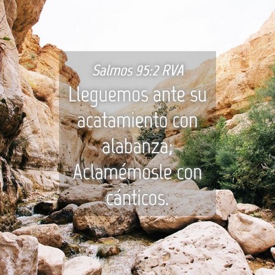 Picture 04 - Salmos 95:2 RVA - Lleguemos ante su acatamiento con alabanza; - Bible Verse Picture