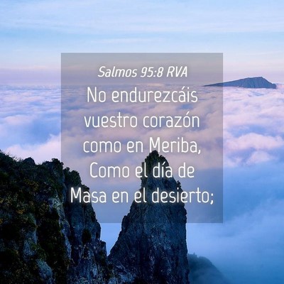 Picture 04 - Salmos 95:8 RVA - No endurezcáis vuestro corazón como en Meriba, - Bible Verse Picture