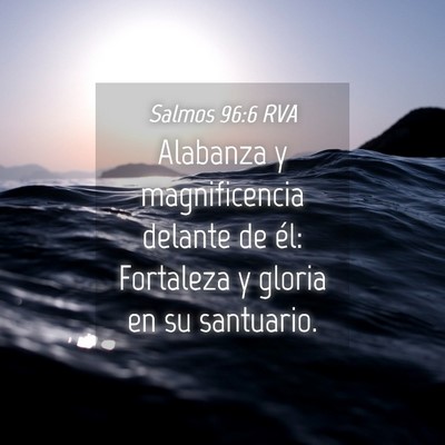 Picture 04 - Salmos 96:6 RVA - Alabanza y magnificencia delante de él: - Bible Verse Picture