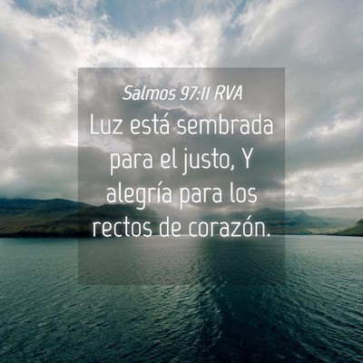 Picture 04 - Salmos 97:11 RVA - Luz está sembrada para el justo, Y alegría para - Bible Verse Picture