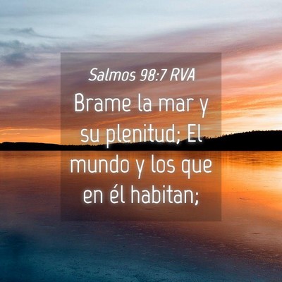 Picture 04 - Salmos 98:7 RVA - Brame la mar y su plenitud; El mundo y los que en - Bible Verse Picture