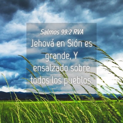 Picture 04 - Salmos 99:2 RVA - Jehová en Sión es grande, Y ensalzado sobre - Bible Verse Picture