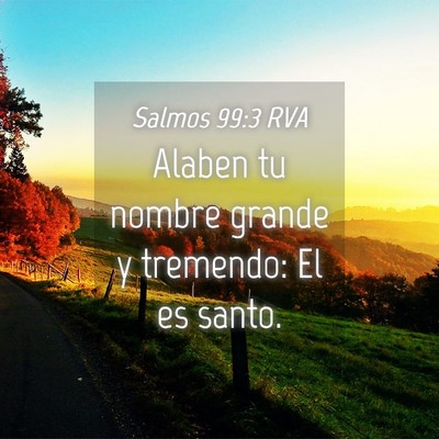Picture 04 - Salmos 99:3 RVA - Alaben tu nombre grande y tremendo: El es - Bible Verse Picture