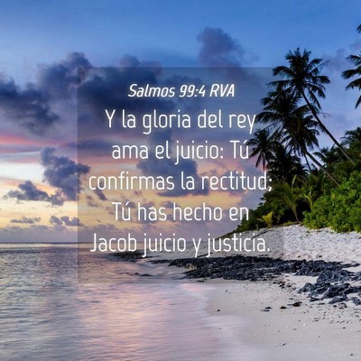 Picture 04 - Salmos 99:4 RVA - Y la gloria del rey ama el juicio: Tú confirmas - Bible Verse Picture