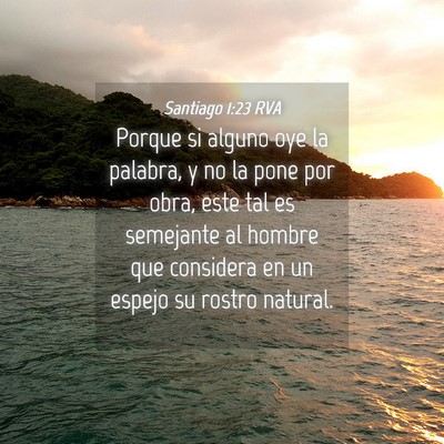 Picture 04 - Santiago 1:23 RVA - Porque si alguno oye la palabra, y no la pone por - Bible Verse Picture