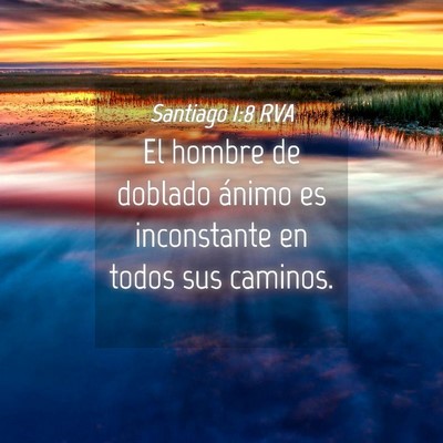Picture 04 - Santiago 1:8 RVA - El hombre de doblado ánimo es inconstante en - Bible Verse Picture