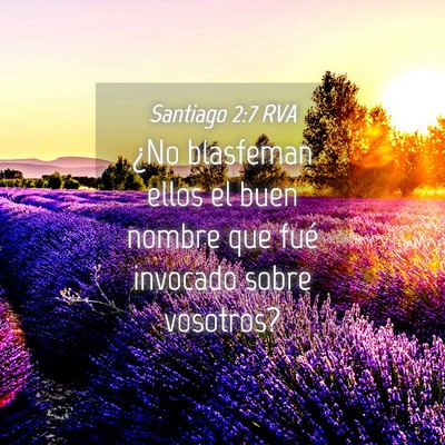 Picture 04 - Santiago 2:7 RVA - ¿No blasfeman ellos el buen nombre que fué - Bible Verse Picture