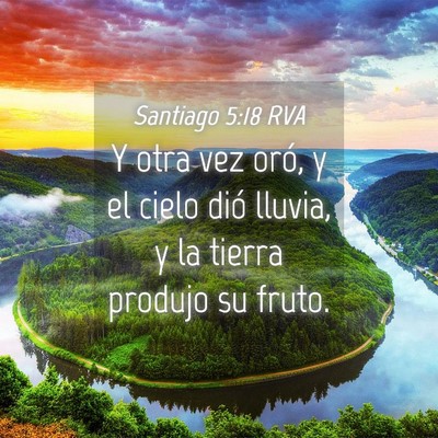 Picture 04 - Santiago 5:18 RVA - Y otra vez oró, y el cielo dió lluvia, y la - Bible Verse Picture