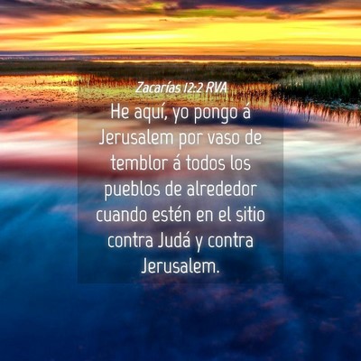 Picture 04 - Zacarías 12:2 RVA - He aquí, yo pongo á Jerusalem por vaso de - Bible Verse Picture