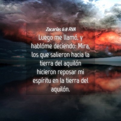 Picture 04 - Zacarías 6:8 RVA - Luego me llamó, y hablóme deciendo: Mira, los - Bible Verse Picture