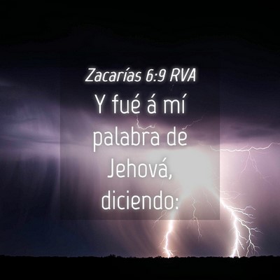Picture 04 - Zacarías 6:9 RVA - Y fué á mí palabra de Jehová, - Bible Verse Picture
