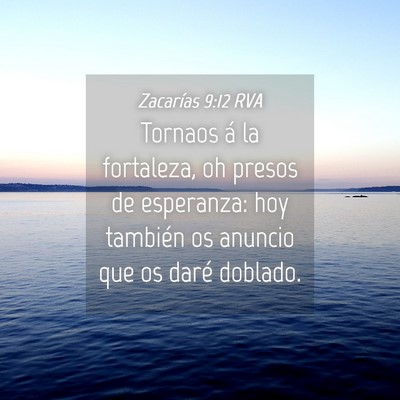 Picture 04 - Zacarías 9:12 RVA - Tornaos á la fortaleza, oh presos de esperanza: - Bible Verse Picture