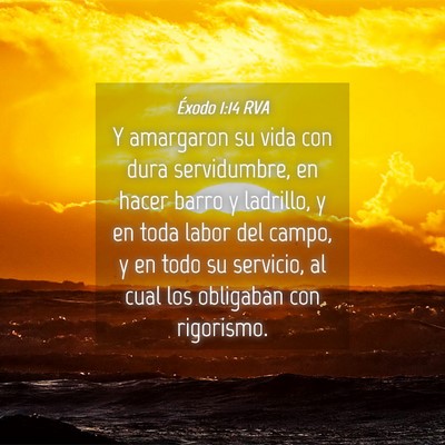 Picture 04 - Éxodo 1:14 RVA - Y amargaron su vida con dura servidumbre, en - Bible Verse Picture