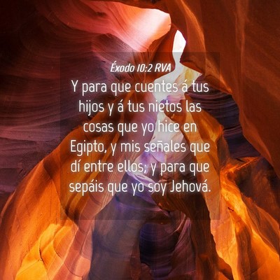 Picture 04 - Éxodo 10:2 RVA - Y para que cuentes á tus hijos y á tus nietos - Bible Verse Picture