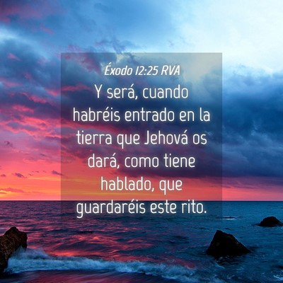 Picture 04 - Éxodo 12:25 RVA - Y será, cuando habréis entrado en la tierra que - Bible Verse Picture
