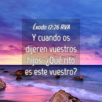 Picture 04 - Éxodo 12:26 RVA - Y cuando os dijeren vuestros hijos: ¿Qué rito - Bible Verse Picture