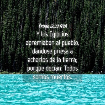 Picture 04 - Éxodo 12:33 RVA - Y los Egipcios apremiaban al pueblo, dándose - Bible Verse Picture