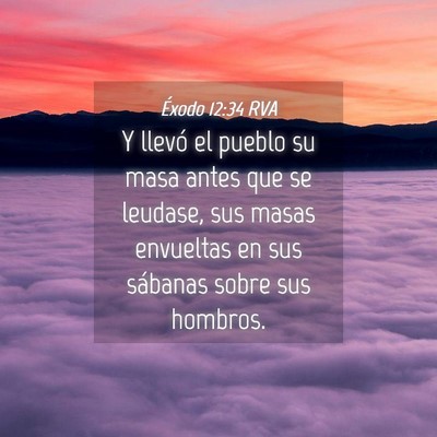 Picture 04 - Éxodo 12:34 RVA - Y llevó el pueblo su masa antes que se leudase, - Bible Verse Picture