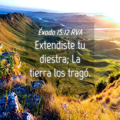 Picture 04 - Éxodo 15:12 RVA - Extendiste tu diestra; La tierra los - Bible Verse Picture