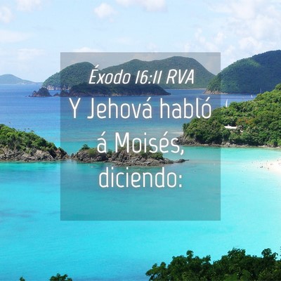 Picture 04 - Éxodo 16:11 RVA - Y Jehová habló á Moisés, - Bible Verse Picture