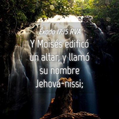 Picture 04 - Éxodo 17:15 RVA - Y Moisés edificó un altar, y llamó su nombre - Bible Verse Picture