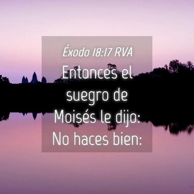 Picture 04 - Éxodo 18:17 RVA - Entonces el suegro de Moisés le dijo: No haces - Bible Verse Picture