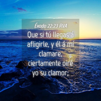 Picture 04 - Éxodo 22:23 RVA - Que si tú llegas á afligirle, y él á mí - Bible Verse Picture