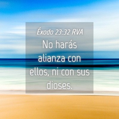 Picture 04 - Éxodo 23:32 RVA - No harás alianza con ellos, ni con sus - Bible Verse Picture