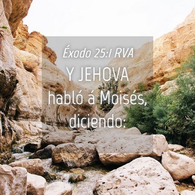 Picture 04 - Éxodo 25:1 RVA - Y JEHOVA habló á Moisés, - Bible Verse Picture