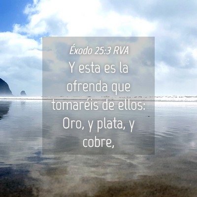 Picture 04 - Éxodo 25:3 RVA - Y esta es la ofrenda que tomaréis de ellos: Oro, - Bible Verse Picture