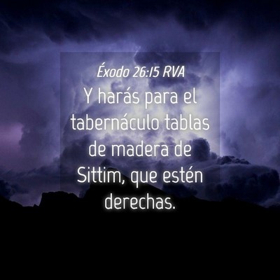 Picture 04 - Éxodo 26:15 RVA - Y harás para el tabernáculo tablas de madera de - Bible Verse Picture