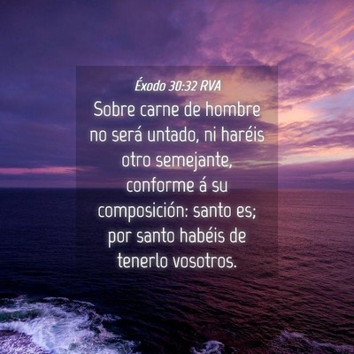 Picture 04 - Éxodo 30:32 RVA - Sobre carne de hombre no será untado, ni haréis - Bible Verse Picture