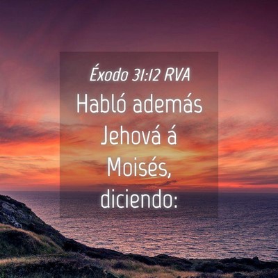 Picture 04 - Éxodo 31:12 RVA - Habló además Jehová á Moisés, - Bible Verse Picture